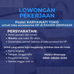 Lowongan Kerja Sebagai Karyawati Toko untuk Toko Accessories HP Penempatan di Panjer, Denpasar