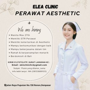 Lowongan Kerja Sebagai Perawat Aesthetic untuk Elea Clinic Penempatan di Renon, Denpasar