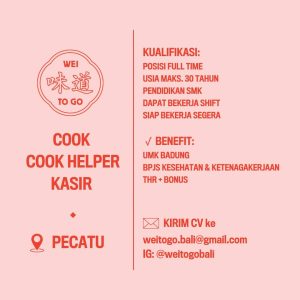 Lowongan Kerja Sebagai Cook, Cook Helper dan Kasir untuk WEI TO GO  Penempatan di Pecatu, Badung